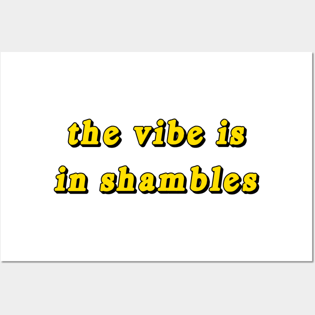 the vibe is in shambles Wall Art by TheCosmicTradingPost